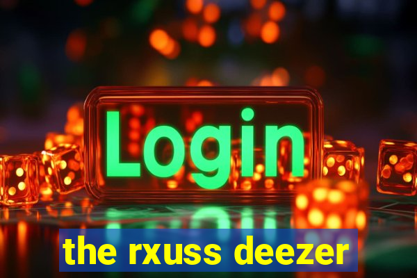 the rxuss deezer